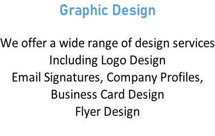 Graphic Design  We offer a wide range of design services Including Logo Design Email Signatures, Company Profiles, Business Card Design Flyer Design