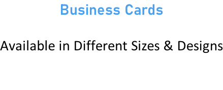 Business Cards  Available in Different Sizes & Designs